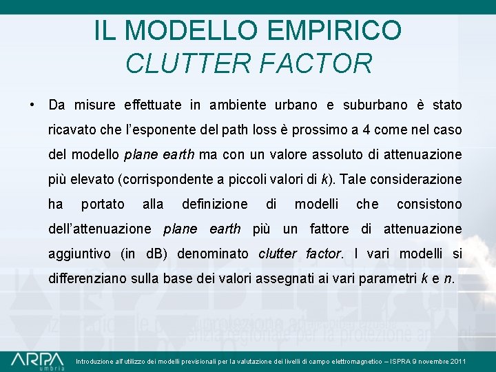 IL MODELLO EMPIRICO CLUTTER FACTOR • Da misure effettuate in ambiente urbano e suburbano