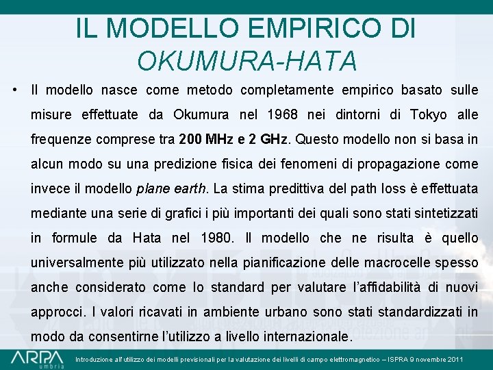 IL MODELLO EMPIRICO DI OKUMURA-HATA • Il modello nasce come metodo completamente empirico basato