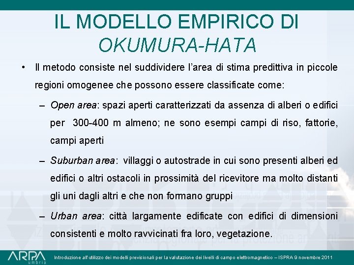 IL MODELLO EMPIRICO DI OKUMURA-HATA • Il metodo consiste nel suddividere l’area di stima