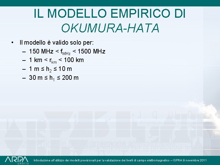 IL MODELLO EMPIRICO DI OKUMURA-HATA • Il modello è valido solo per: – 150