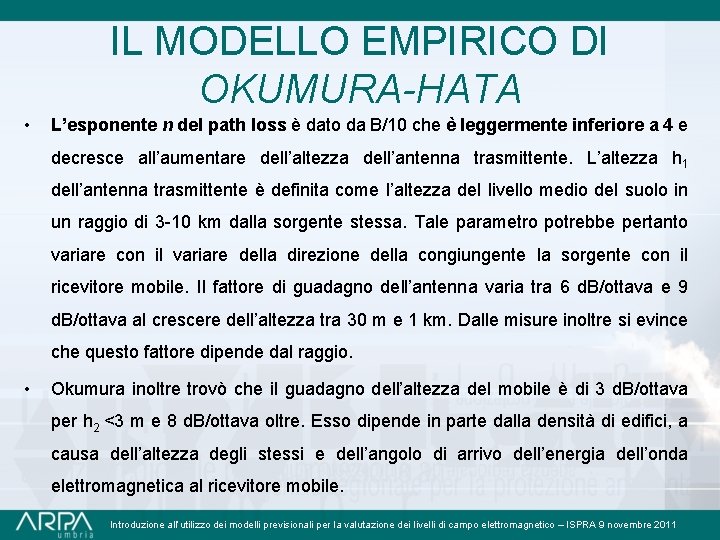 IL MODELLO EMPIRICO DI OKUMURA-HATA • L’esponente n del path loss è dato da