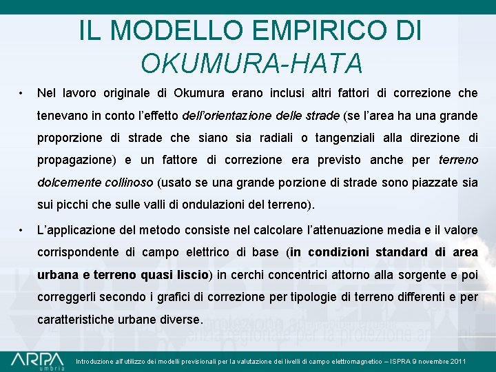 IL MODELLO EMPIRICO DI OKUMURA-HATA • Nel lavoro originale di Okumura erano inclusi altri