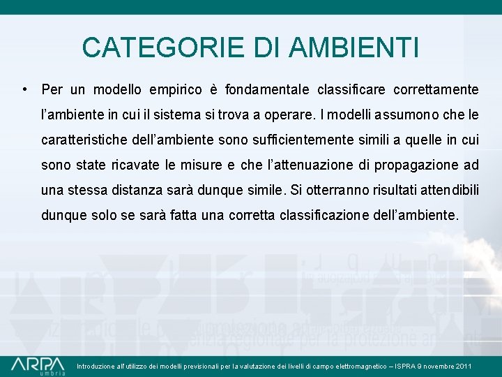 CATEGORIE DI AMBIENTI • Per un modello empirico è fondamentale classificare correttamente l’ambiente in