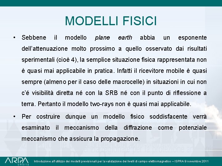 MODELLI FISICI • Sebbene il modello plane earth abbia un esponente dell’attenuazione molto prossimo