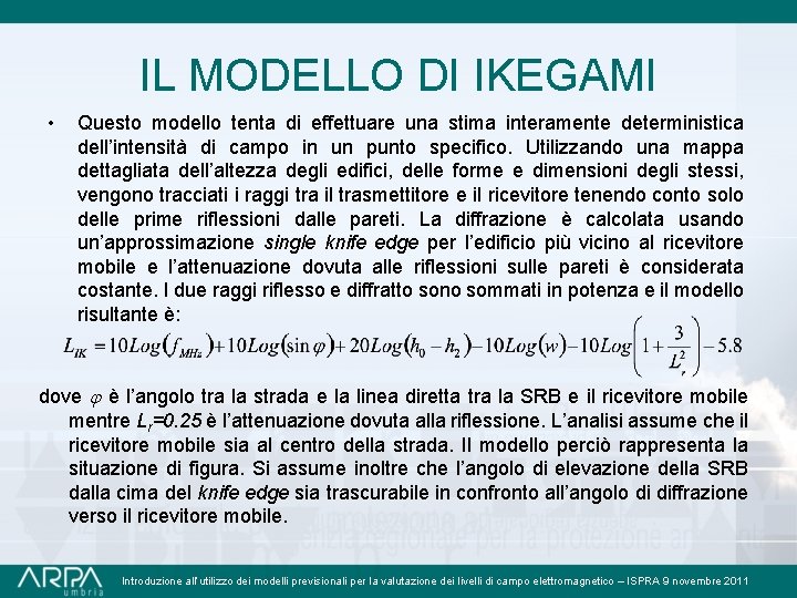 IL MODELLO DI IKEGAMI • Questo modello tenta di effettuare una stima interamente deterministica