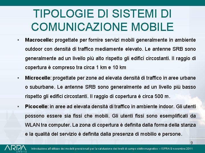 TIPOLOGIE DI SISTEMI DI COMUNICAZIONE MOBILE • Macrocelle: progettate per fornire servizi mobili generalmente