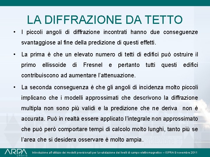 LA DIFFRAZIONE DA TETTO • I piccoli angoli di diffrazione incontrati hanno due conseguenze