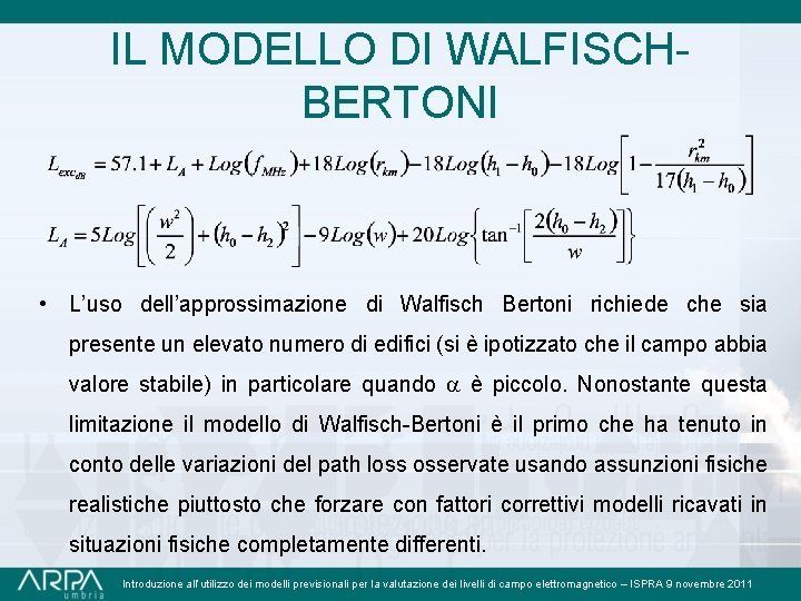 IL MODELLO DI WALFISCHBERTONI • L’uso dell’approssimazione di Walfisch Bertoni richiede che sia presente