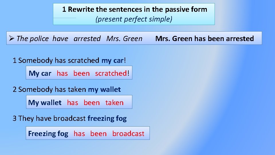 1 Rewrite the sentences in the passive form (present perfect simple) The police have