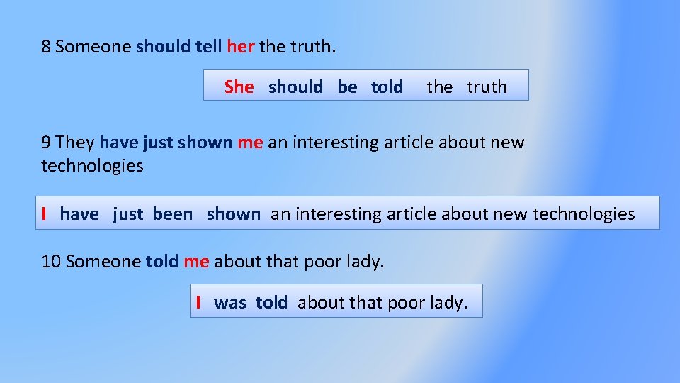 8 Someone should tell her the truth. She should be told the truth 9