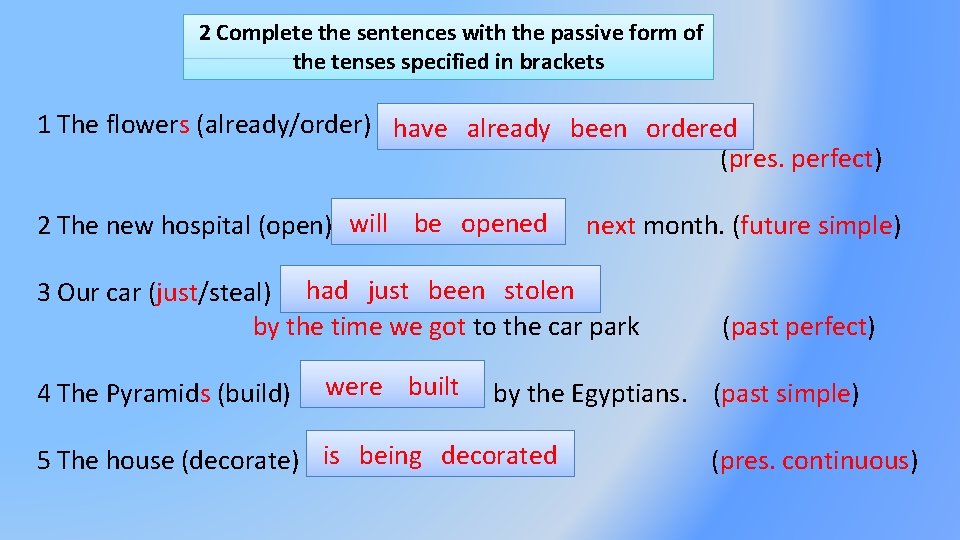 2 Complete the sentences with the passive form of the tenses specified in brackets