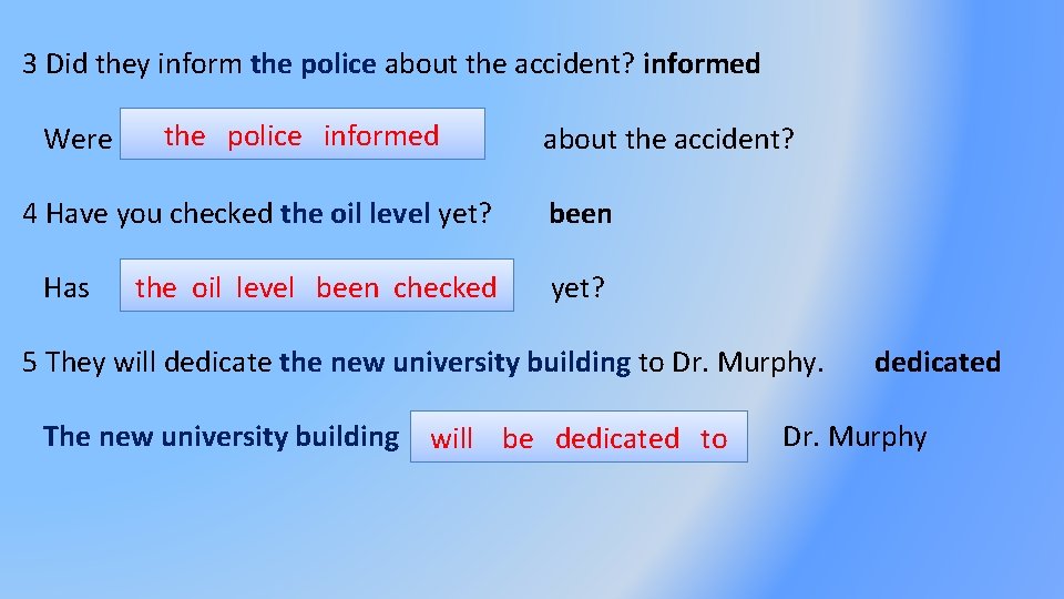 3 Did they inform the police about the accident? informed Were the police informed