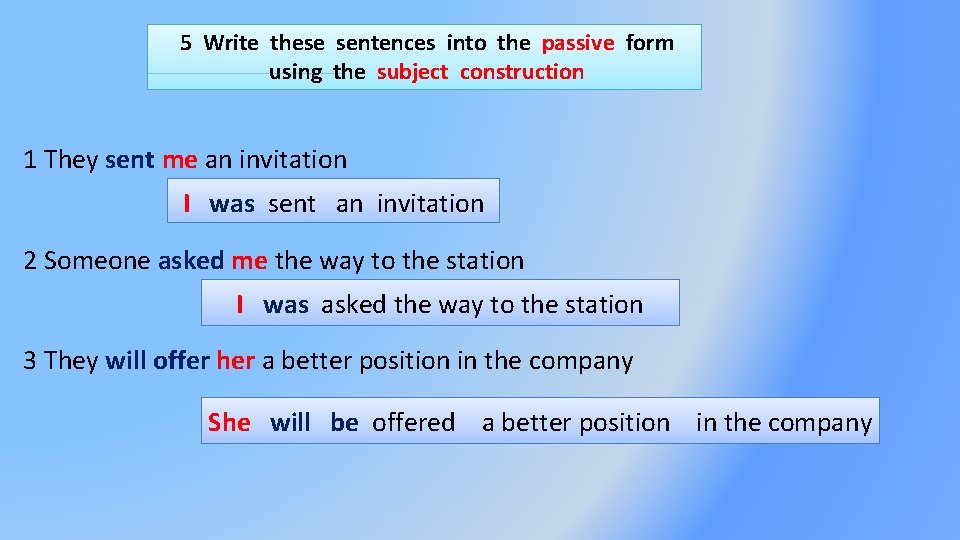 5 Write these sentences into the passive form using the subject construction 1 They