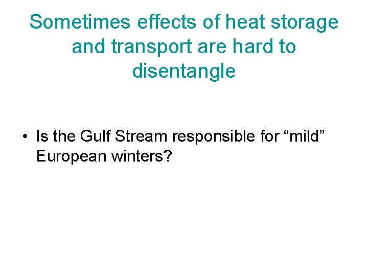 Sometimes effects of heat storage and transport are hard to disentangle • Is the