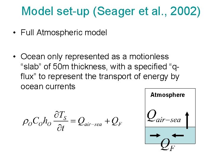 Model set-up (Seager et al. , 2002) • Full Atmospheric model • Ocean only