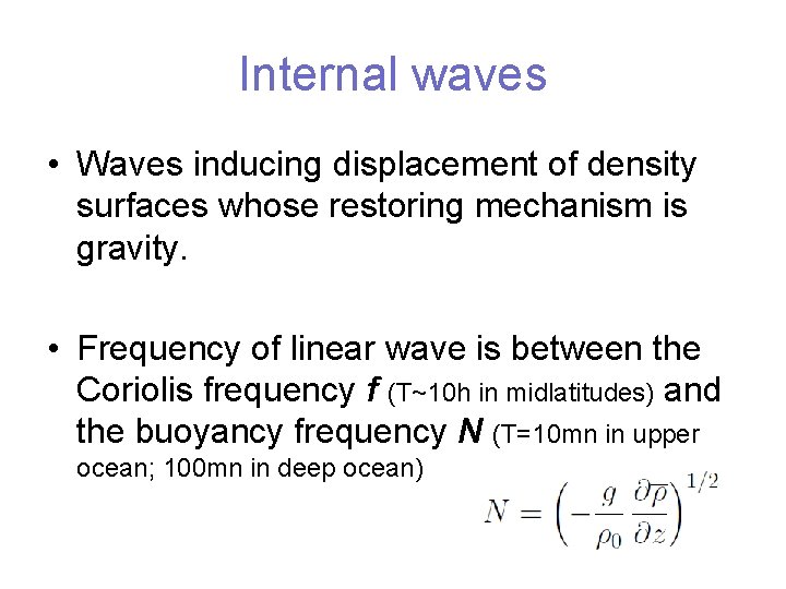 Internal waves • Waves inducing displacement of density surfaces whose restoring mechanism is gravity.