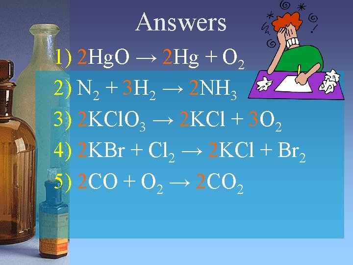 Answers 1) 2 Hg. O → 2 Hg + O 2 2) N 2 Answers 1) 2 Hg. O → 2 Hg + O 2 2) N 2
