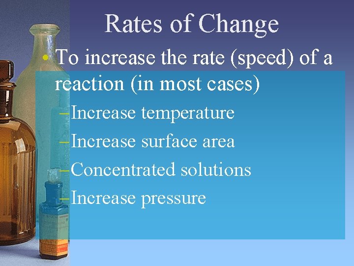 Rates of Change • To increase the rate (speed) of a reaction (in most Rates of Change • To increase the rate (speed) of a reaction (in most
