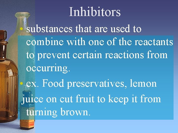 Inhibitors • substances that are used to combine with one of the reactants to Inhibitors • substances that are used to combine with one of the reactants to