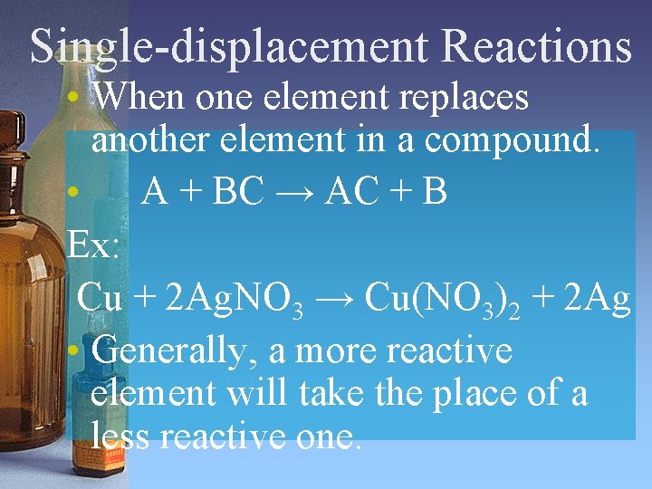 Single-displacement Reactions • When one element replaces another element in a compound. • A Single-displacement Reactions • When one element replaces another element in a compound. • A