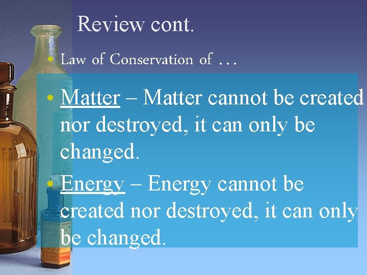 Review cont. • Law of Conservation of … • Matter – Matter cannot be Review cont. • Law of Conservation of … • Matter – Matter cannot be