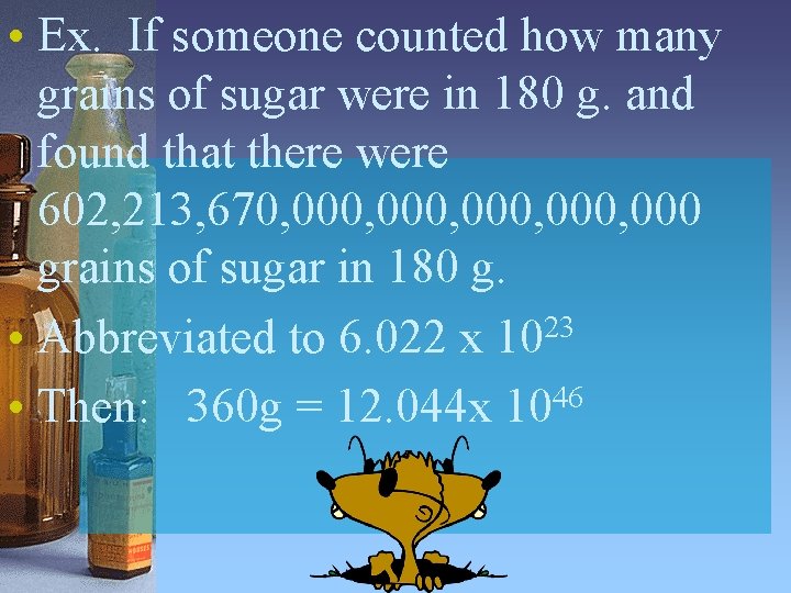 • Ex. If someone counted how many grains of sugar were in 180 • Ex. If someone counted how many grains of sugar were in 180