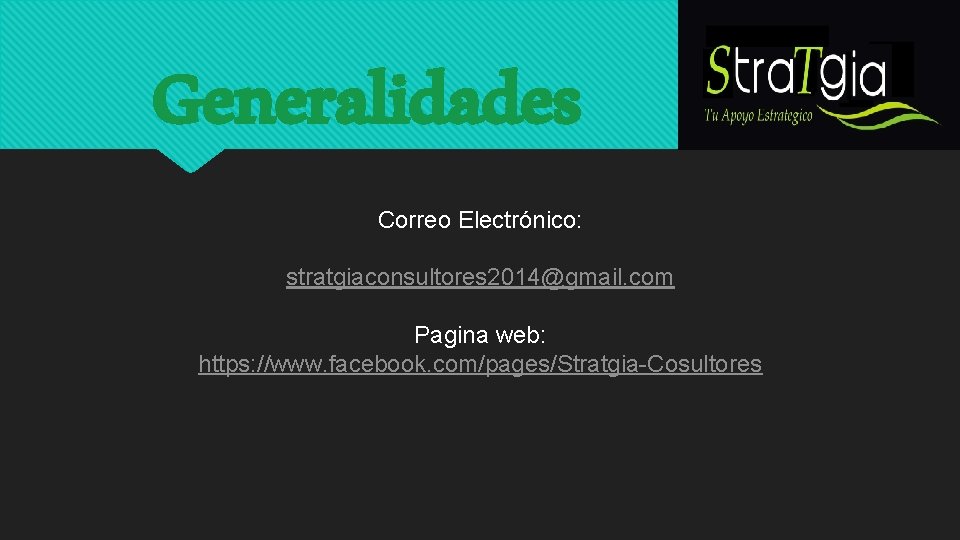 Generalidades Correo Electrónico: stratgiaconsultores 2014@gmail. com Pagina web: https: //www. facebook. com/pages/Stratgia-Cosultores 