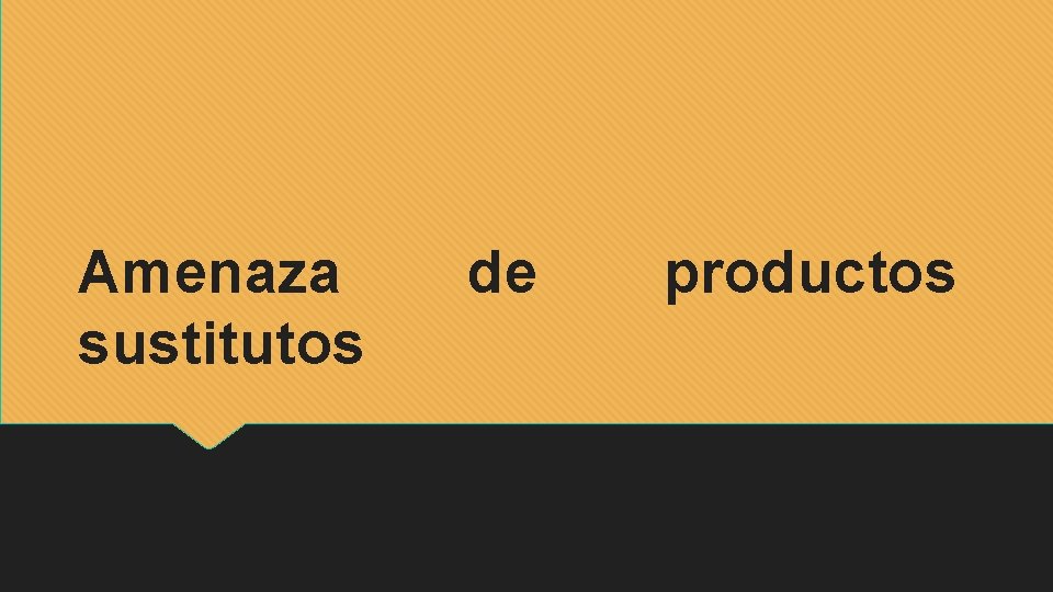 Amenaza sustitutos de productos 