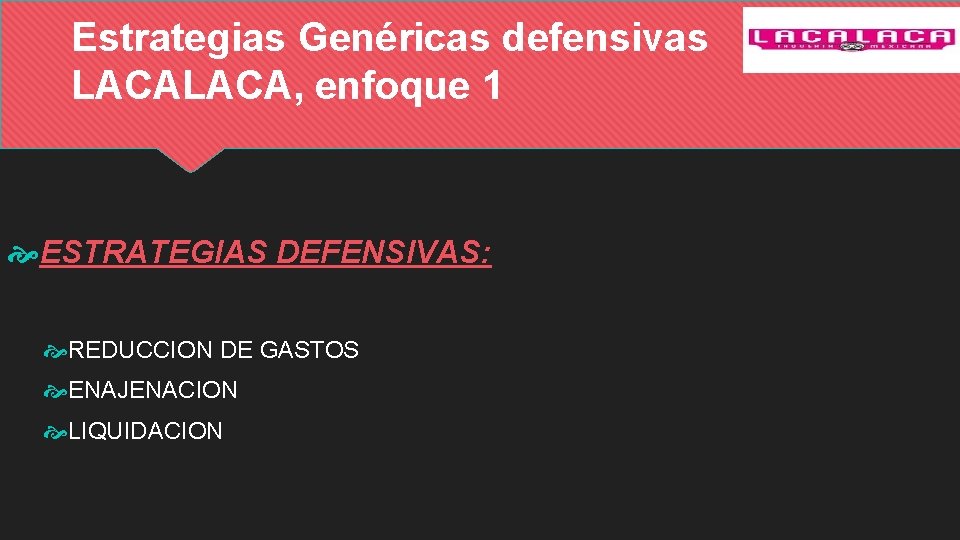 Estrategias Genéricas defensivas LACA, enfoque 1 ESTRATEGIAS DEFENSIVAS: REDUCCION DE GASTOS ENAJENACION LIQUIDACION 