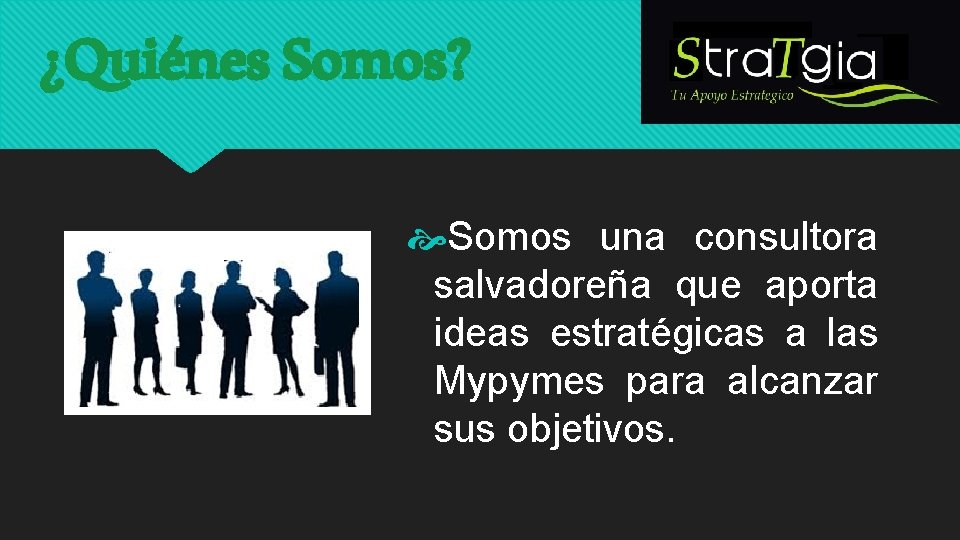 ¿Quiénes Somos? Somos una consultora salvadoreña que aporta ideas estratégicas a las Mypymes para