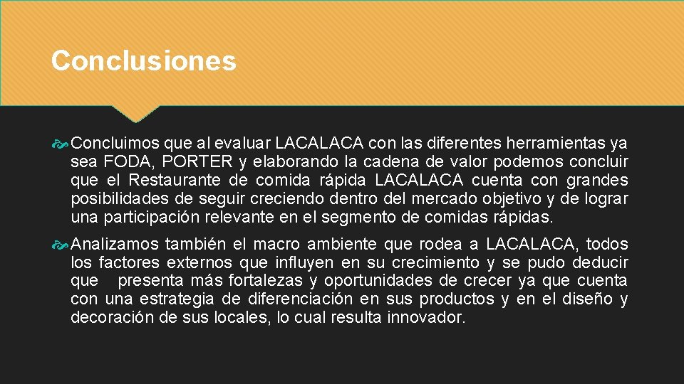 Conclusiones Concluimos que al evaluar LACA con las diferentes herramientas ya sea FODA, PORTER