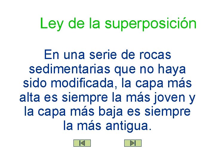Ley de la superposición En una serie de rocas sedimentarias que no haya sido