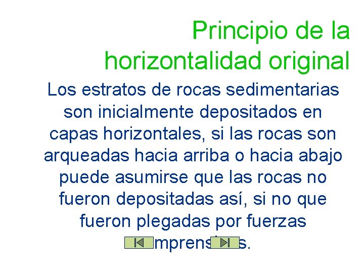 Principio de la horizontalidad original Los estratos de rocas sedimentarias son inicialmente depositados en