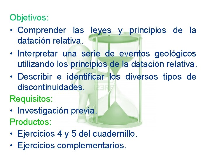 Objetivos: • Comprender las leyes y principios de la datación relativa. • Interpretar una