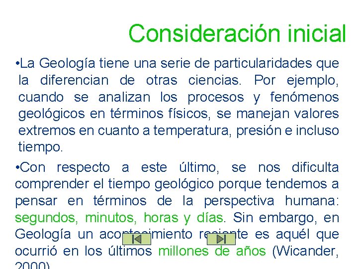 Consideración inicial • La Geología tiene una serie de particularidades que la diferencian de