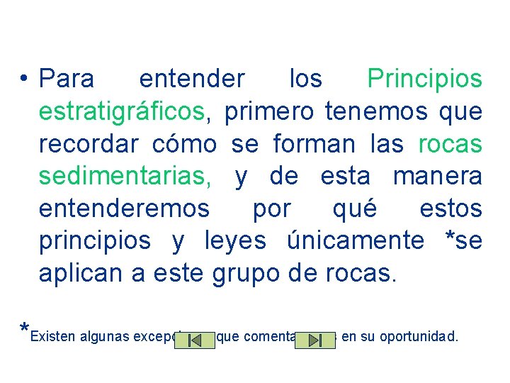  • Para entender los Principios estratigráficos, primero tenemos que recordar cómo se forman