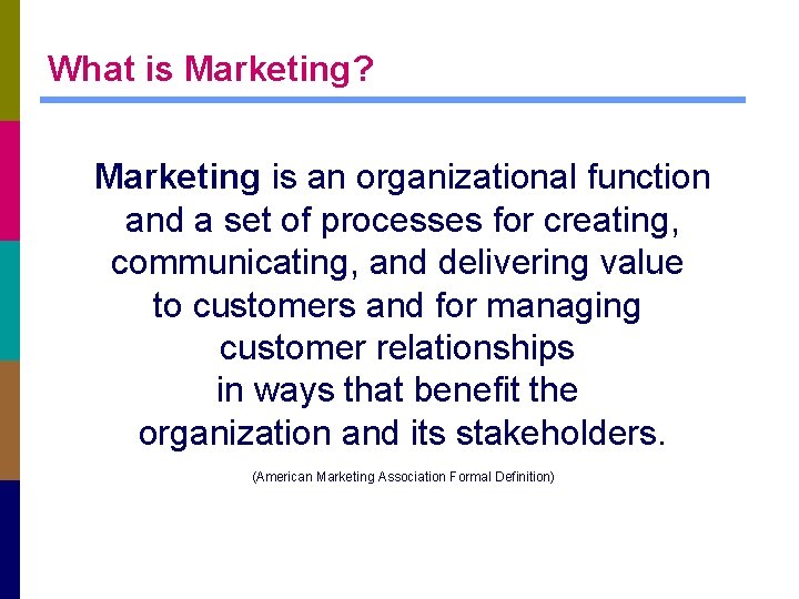 What is Marketing? Marketing is an organizational function and a set of processes for