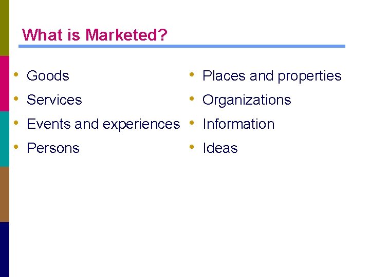 What is Marketed? • • • Services • Events and experiences • Persons •