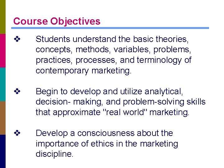 Course Objectives v Students understand the basic theories, concepts, methods, variables, problems, practices, processes,