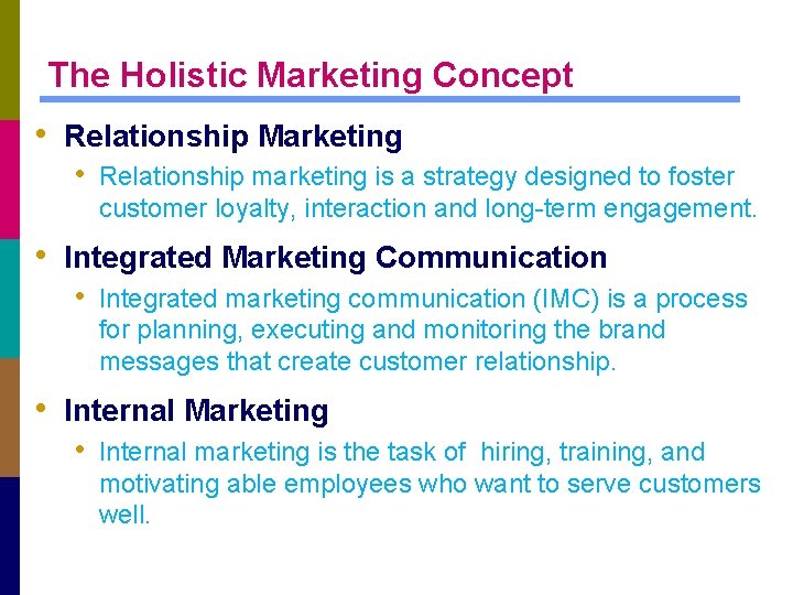 The Holistic Marketing Concept • Relationship Marketing • Relationship marketing is a strategy designed