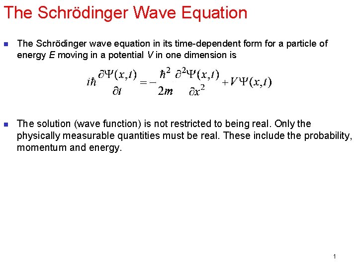 The Schrödinger Wave Equation n The Schrödinger wave equation in its time-dependent form for