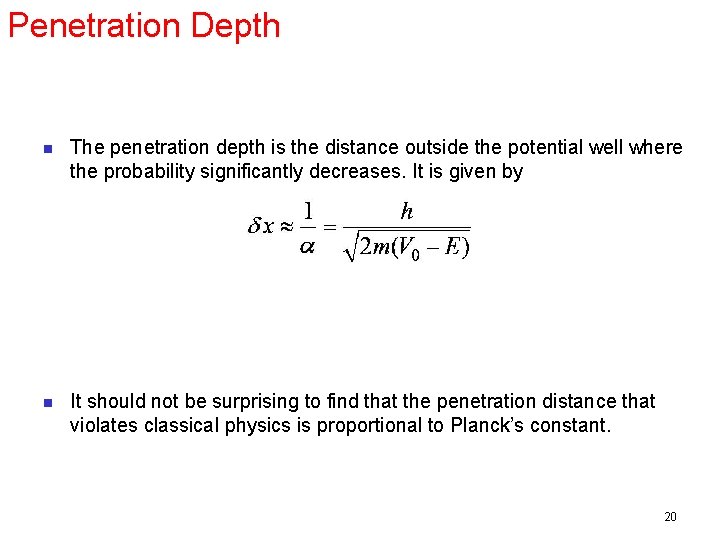 Penetration Depth n The penetration depth is the distance outside the potential well where