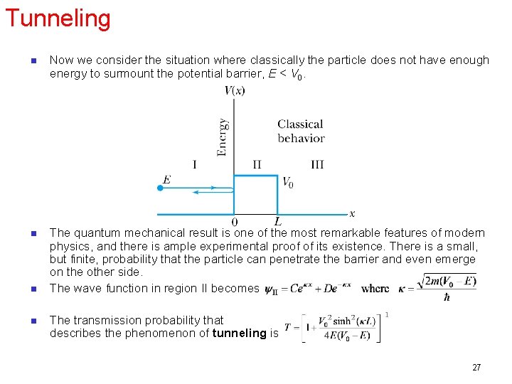 Tunneling n Now we consider the situation where classically the particle does not have