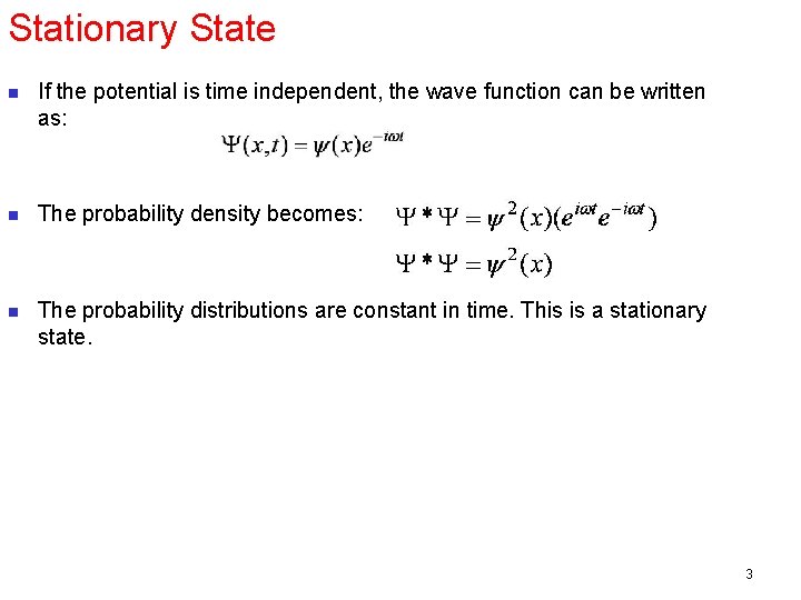 Stationary State n If the potential is time independent, the wave function can be