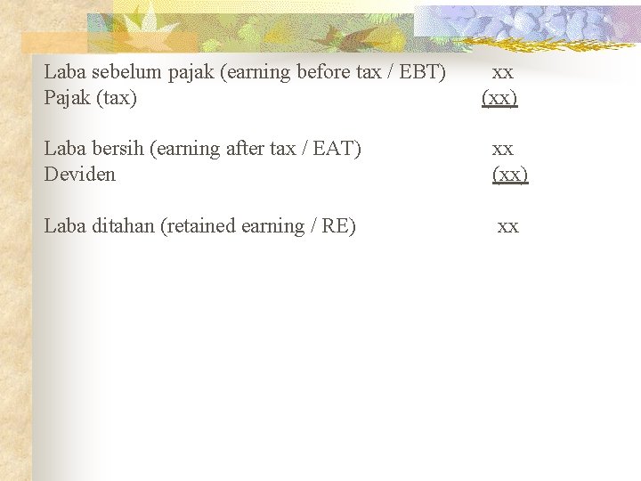 Laba sebelum pajak (earning before tax / EBT) Pajak (tax) xx (xx) Laba bersih