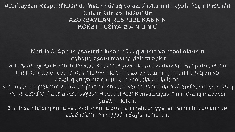 Azərbaycan Respublikasında insan hüquq və azadlıqlarının həyata keçirilməsinin tənzimlənməsi haqqında AZƏRBAYCAN RESPUBLİKASININ KONSTİTUSİYA Q