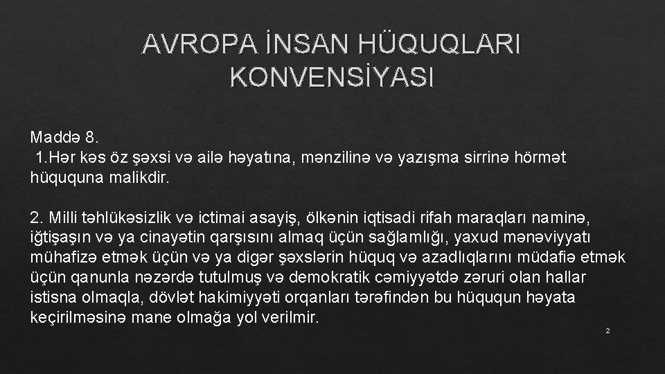 AVROPA İNSAN HÜQUQLARI KONVENSİYASI Maddə 8. 1. Hər kəs öz şəxsi və ailə həyatına,