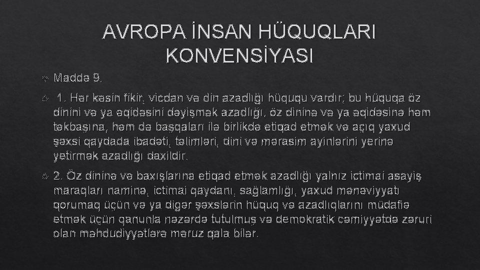 AVROPA İNSAN HÜQUQLARI KONVENSİYASI Maddə 9. 1. Hər kəsin fikir, vicdan və din azadlığı