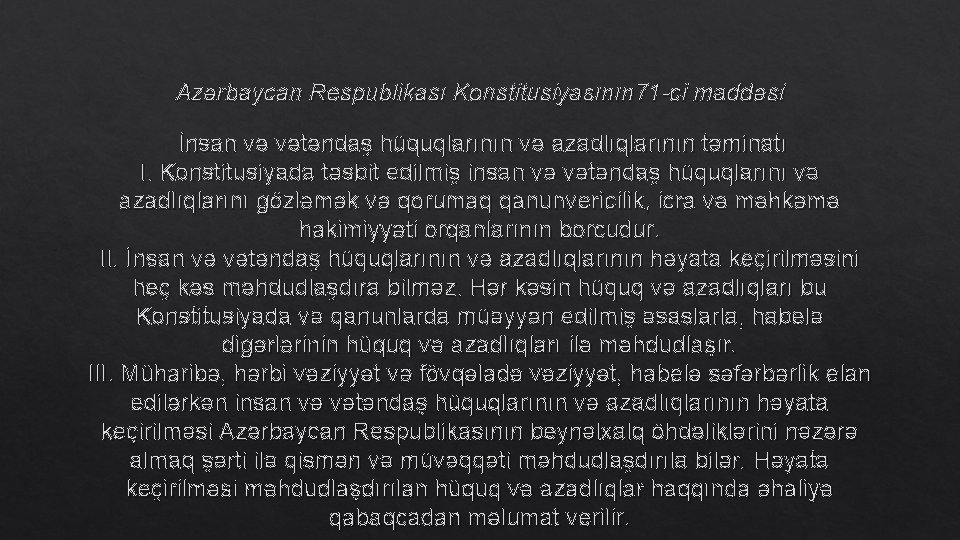 Azərbaycan Respublikası Konstitusiyasının 71 -ci maddəsi İnsan və vətəndaş hüquqlarının və azadlıqlarının təminatı I.