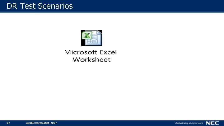 DR Test Scenarios 17 © NEC Corporation 2017 DR Test Scenarios 17 © NEC Corporation 2017